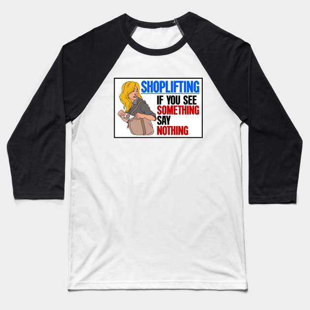 Shoplifting. If You See Something... Say Nothing Baseball T-Shirt by Football from the Left